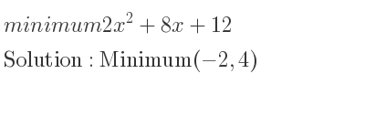 The minimum 2x^2+8x+12 is Minimum(-2,4)